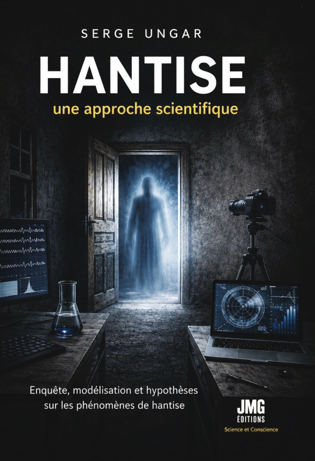 Hantise – Une approche scientifique | Serge Ungar – Enquête et phénomènes paranormaux